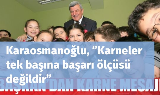 Karaosmanoğlu, ‘’Karneler tek başına başarı ölçüsü değildir’’