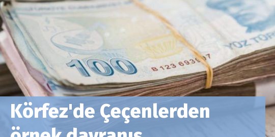 Körfez'de Çeçenlerden örnek davranış