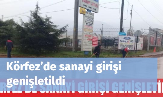 Körfez’de sanayi girişi genişletildi