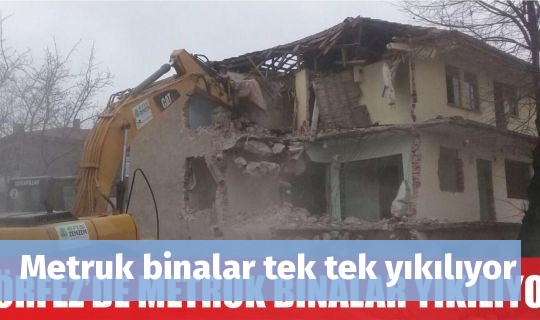 Metruk binalar tek tek yıkılıyor