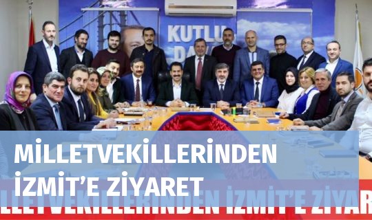 MİLLETVEKİLLERİNDEN İZMİT’E ZİYARET