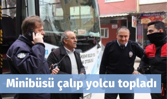 Minibüsü çalıp yolcu topladı