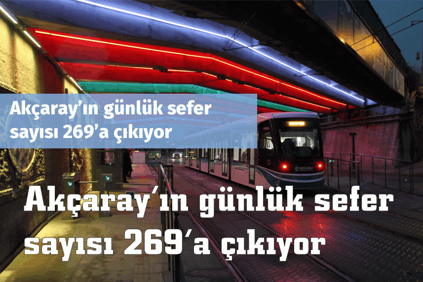 Akçaray’ın günlük sefer sayısı 269’a çıkıyor