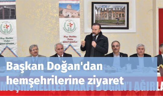 Başkan Doğan'dan hemşehrilerine ziyaret