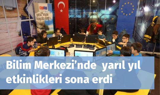 Bilim Merkezi’nde  yarıl yıl etkinlikleri sona erdi