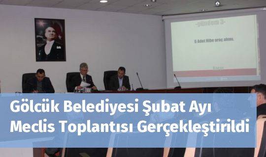 Gölcük Belediyesi Şubat Ayı Meclis Toplantısı Gerçekleştirildi