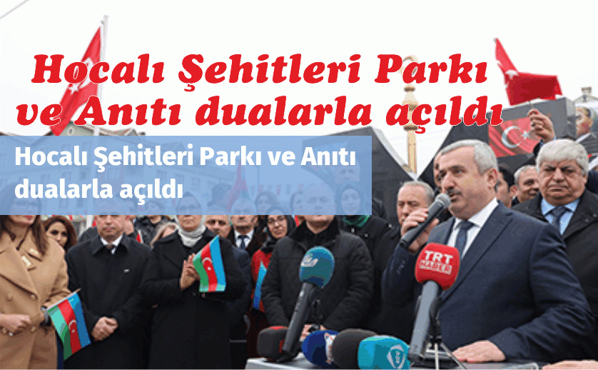 Hocalı Şehitleri Parkı ve Anıtı dualarla açıldı