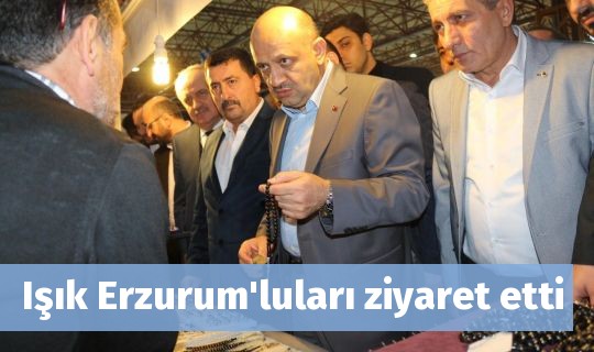 Işık Erzurum'luları ziyaret etti