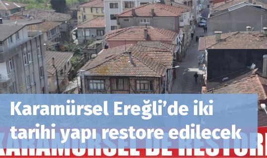 Karamürsel Ereğli’de iki tarihi yapı restore edilecek