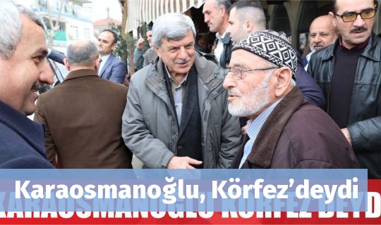 Karaosmanoğlu, Körfez’deydi