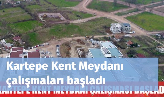 Kartepe Kent Meydanı çalışmaları başladı