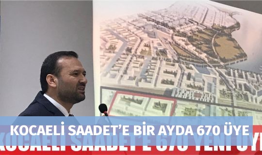 KOCAELİ SAADET’E BİR AYDA 670 ÜYE