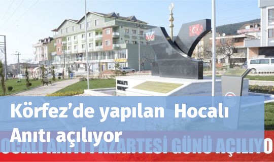 Körfez’de yapılan  Hocalı Anıtı açılıyor