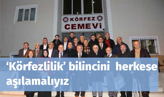 ‘Körfezlilik’ bilincini  herkese aşılamalıyız