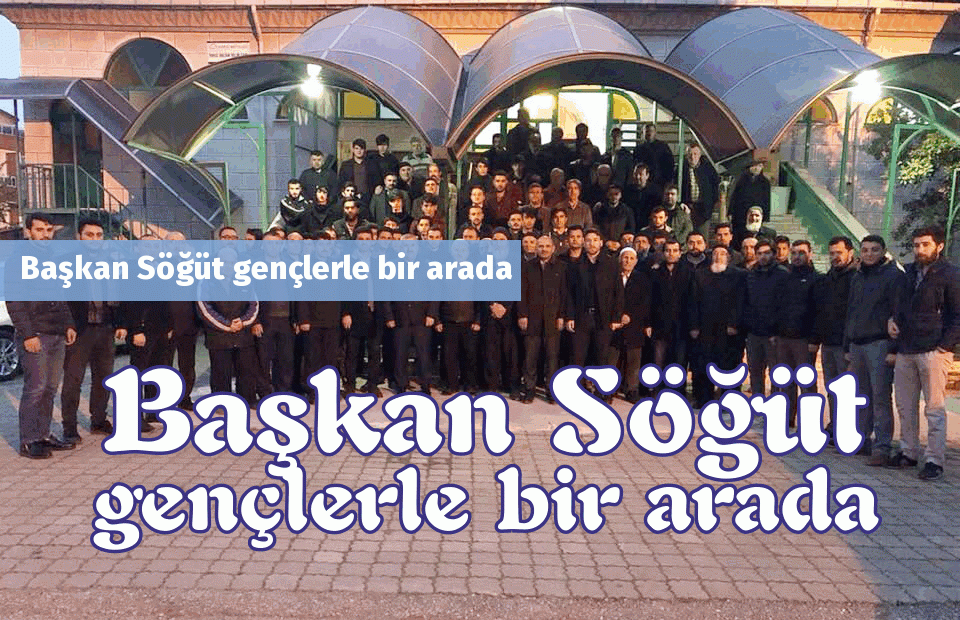 Başkan Söğüt gençlerle bir arada