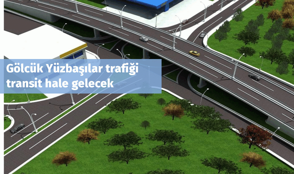 Gölcük Yüzbaşılar trafiği transit hale gelecek