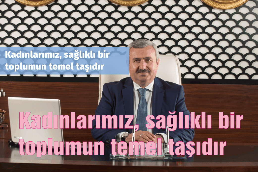 Kadınlarımız, sağlıklı bir  toplumun temel taşıdır