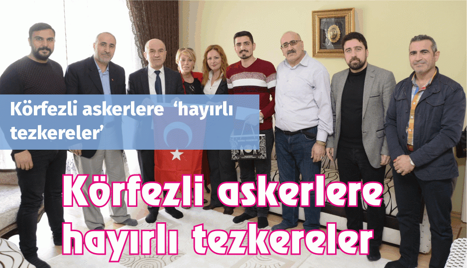 Körfezli askerlere  ‘hayırlı tezkereler’