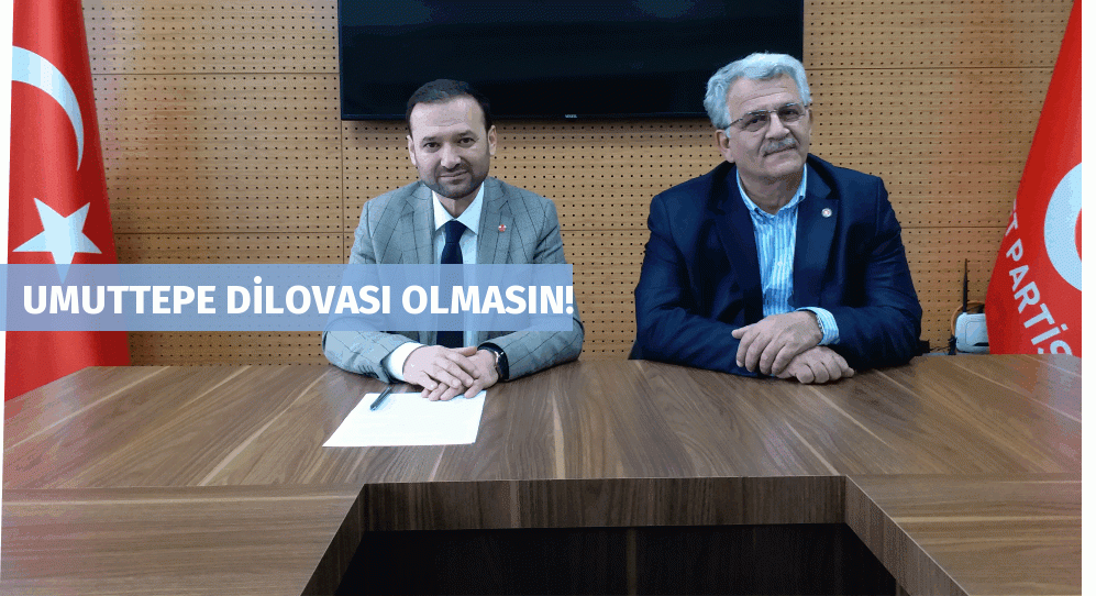 UMUTTEPE DİLOVASI OLMASIN!