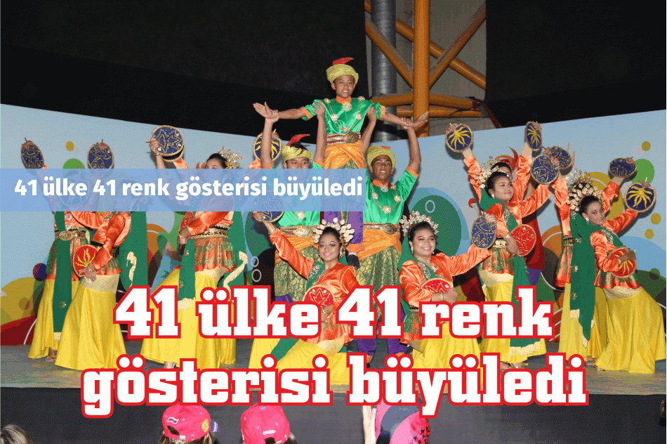 41 ülke 41 renk gösterisi büyüledi