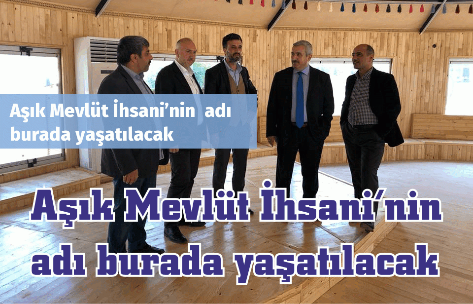 Aşık Mevlüt İhsani’nin  adı burada yaşatılacak