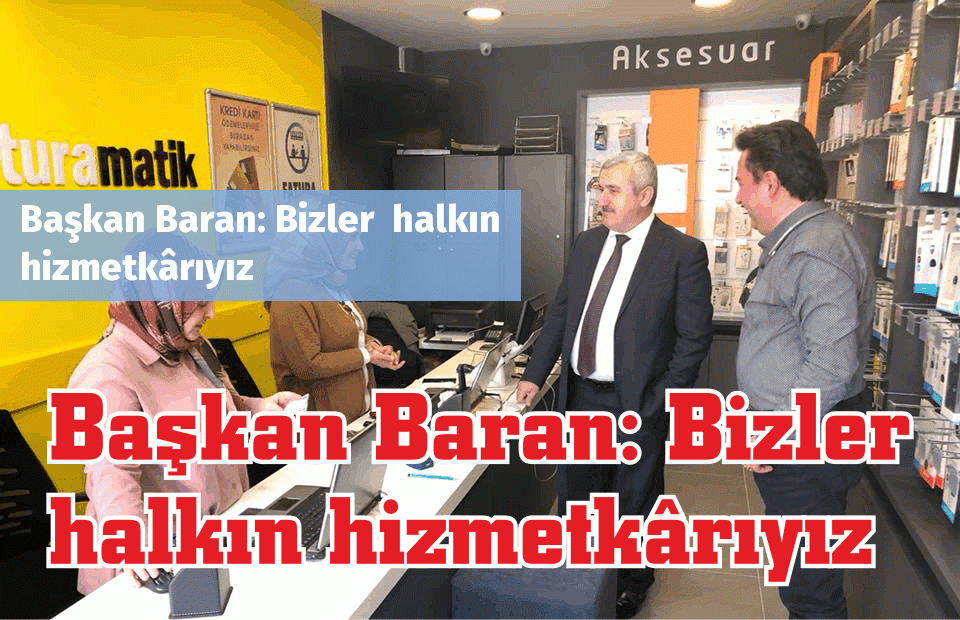 Başkan Baran: Bizler  halkın hizmetkârıyız