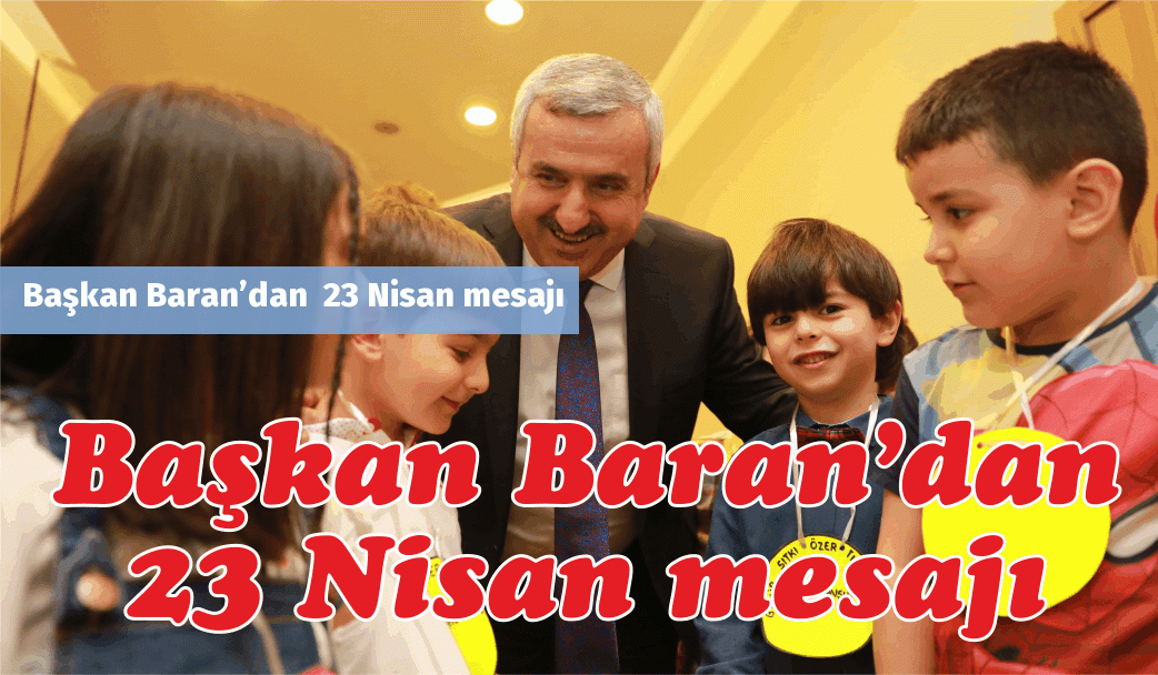 Başkan Baran’dan  23 Nisan mesajı