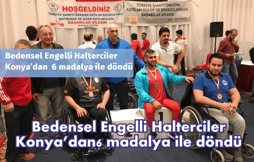 Bedensel Engelli Halterciler Konya’dan  6 madalya ile döndü