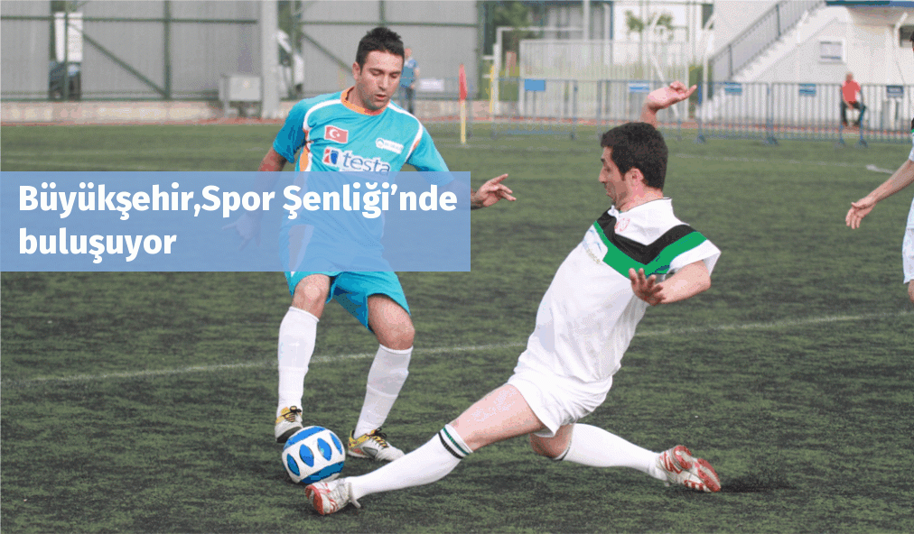 Büyükşehir,Spor Şenliği’nde buluşuyor