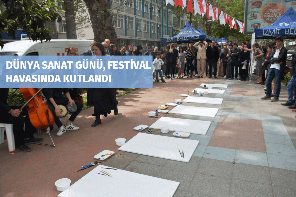 DÜNYA SANAT GÜNÜ, FESTİVAL HAVASINDA KUTLANDI