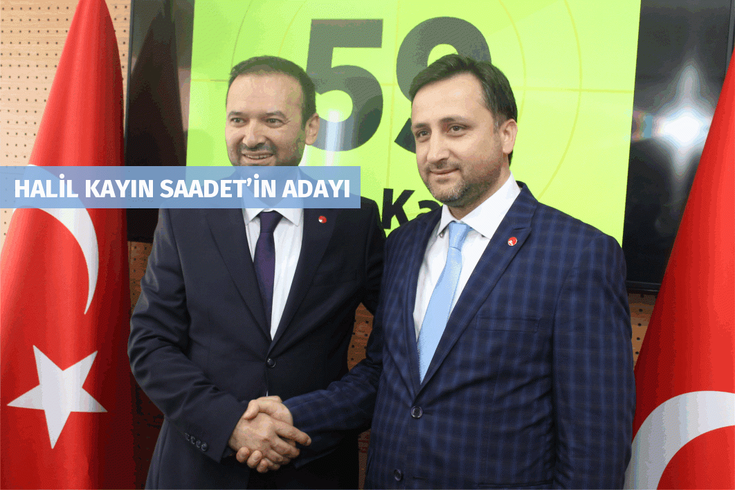 HALİL KAYIN SAADET’İN ADAYI