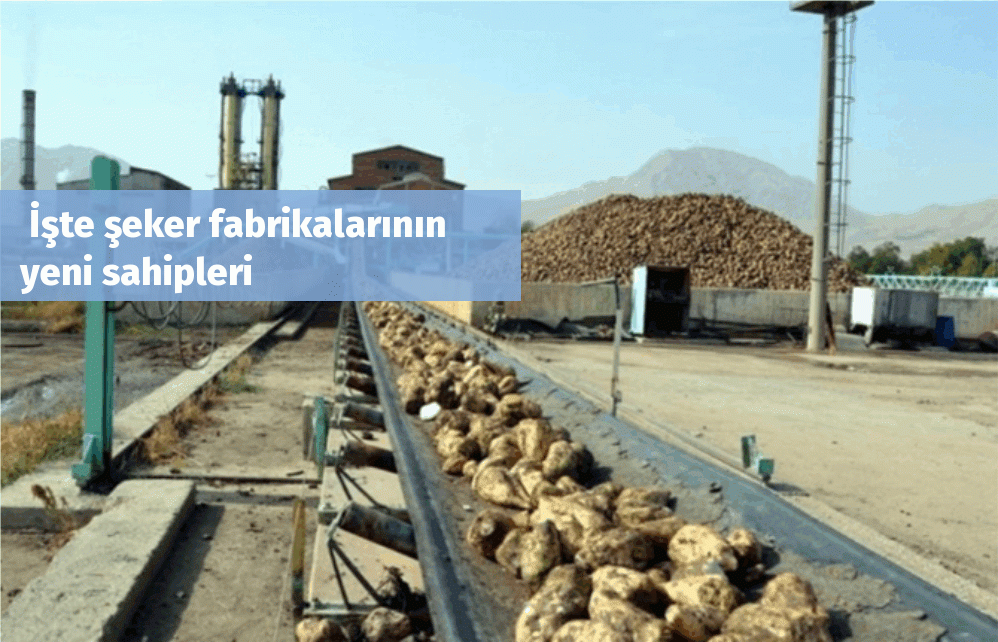  İşte şeker fabrikalarının yeni sahipleri