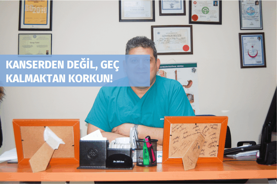 KANSERDEN DEĞİL, GEÇ KALMAKTAN KORKUN!