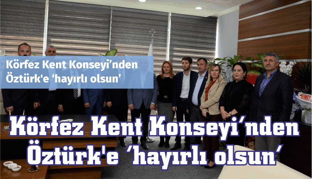 Körfez Kent Konseyi’nden Öztürk'e ‘hayırlı olsun’