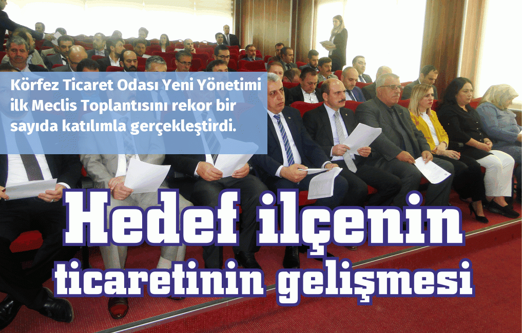 Körfez Ticaret Odası Yeni Yönetimi ilk Meclis Toplantısını rekor bir sayıda katılımla gerçekleştirdi.