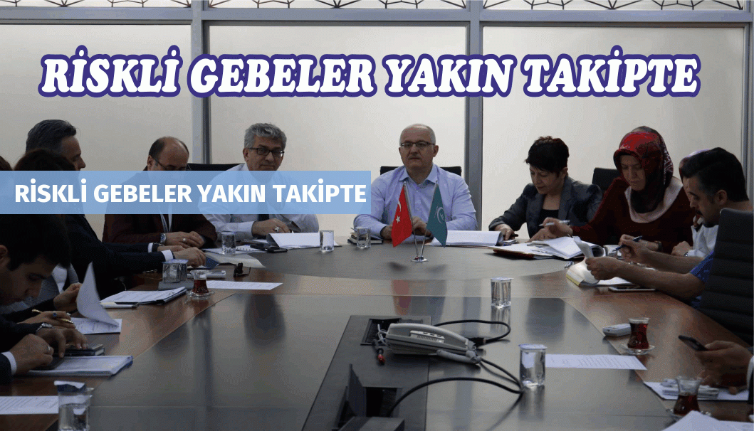 RİSKLİ GEBELER YAKIN TAKİPTE