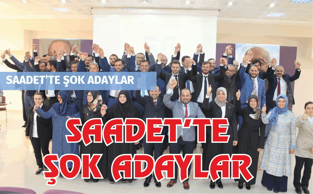 SAADET’TE ŞOK ADAYLAR