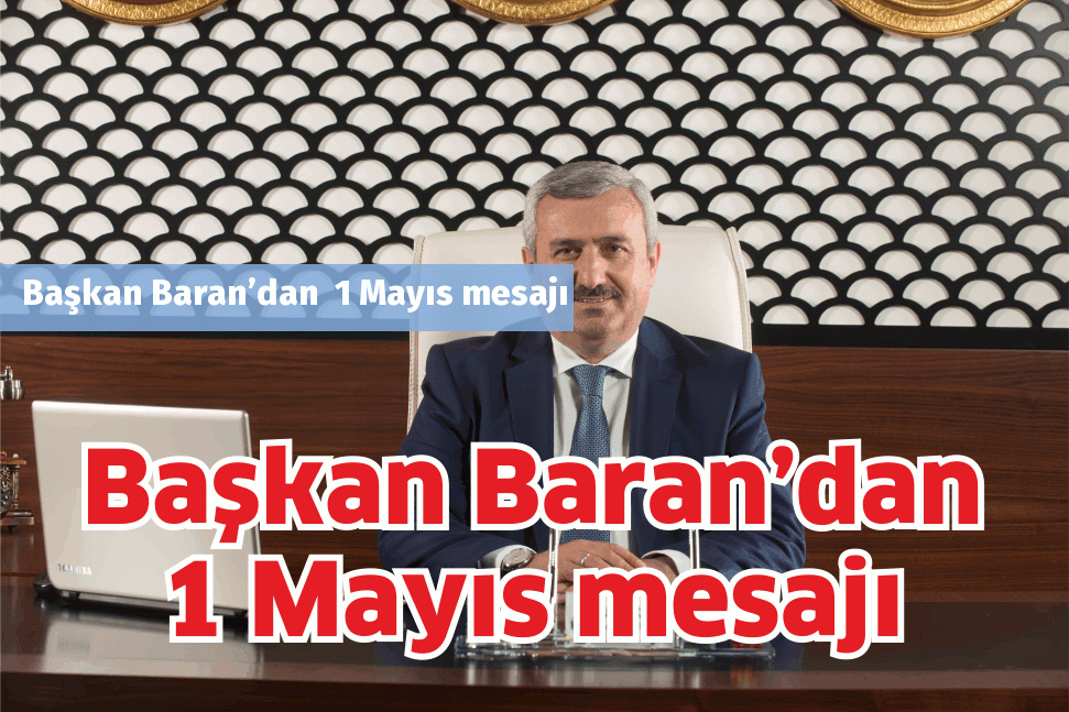 Başkan Baran’dan  1 Mayıs mesajı