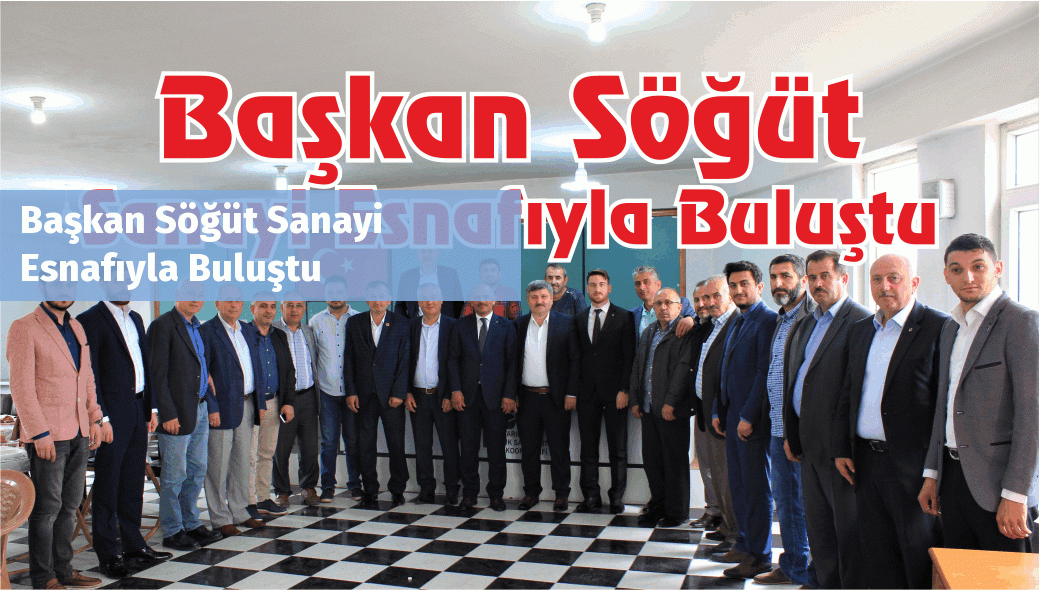 Başkan Söğüt Sanayi Esnafıyla Buluştu