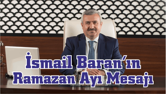 Belediye Başkanı İsmail Baran’ın Ramazan Ayı Mesajı