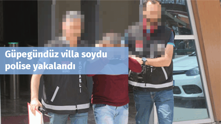 Güpegündüz villa soydu polise yakalandı