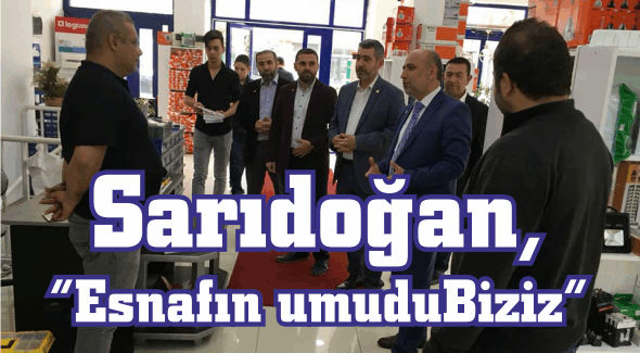 Sarıdoğan, “Esnafın umudu  Biziz”