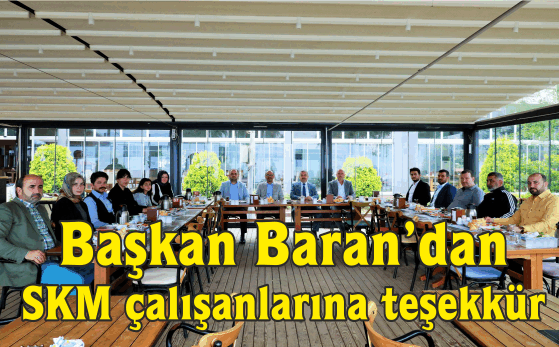 Başkan Baran’dan SKM çalışanlarına teşekkür