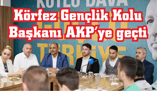 İYİ Parti’de şok... Körfez Gençlik Kolu Başkanı AKP’ye geçti