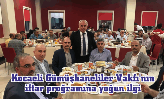 Kocaeli Gümüşhaneliler Vakfı'nın iftar proğramına yoğun ilgi