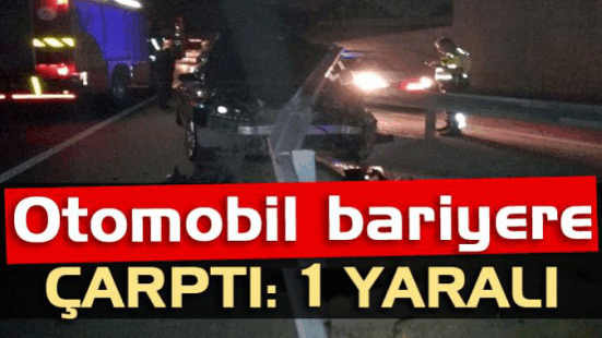 Otomobil bariyerlere çarptı: 1 yaralı var