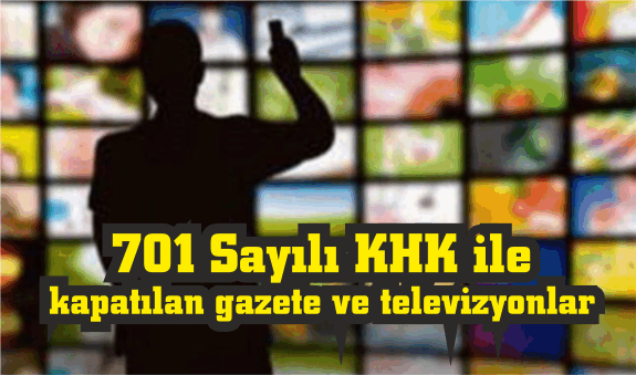 701 Sayılı KHK ile kapatılan gazete ve televizyonlar