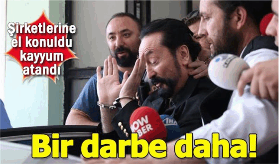 Adnan Oktar'ın mal varlıklarına el konuldu, şirketlerine kayyum atandı