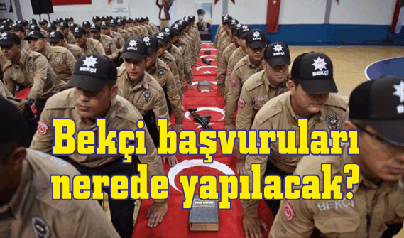 Bekçi başvuruları nerede yapılacak?