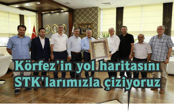 Körfez’in yol haritasını  STK’larımızla çiziyoruz